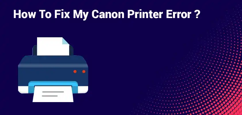 Fix My Canon Printer Error