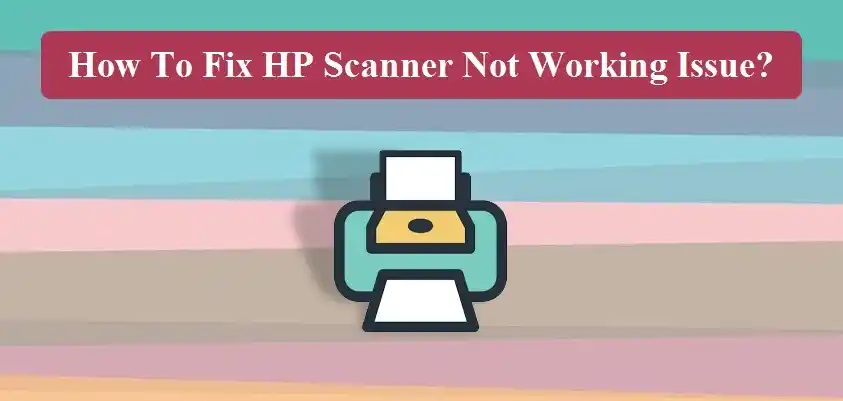 Fix HP Scanner Not Working Issue