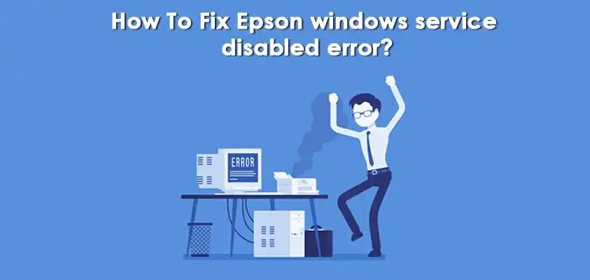 Fix Epson windows service disabled error